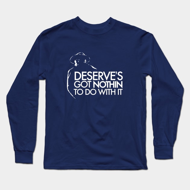 Deserve's Got Nothin To Do With It - Unforgiven Long Sleeve T-Shirt by Kinowheel